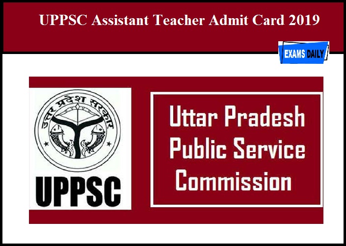 UPPSC Assistant Teacher Admit Card 2019 – Download Exam Date