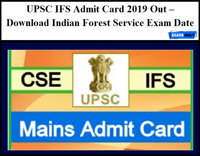 UPSC IFS Admit Card 2019 Out – Download Indian Forest Service Exam Date