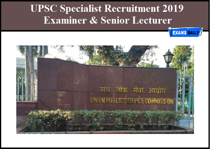 UPSC Specialist Recruitment 2019 - Examiner & Senior Lecturer