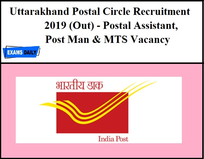 Uttarakhand Postal Circle Recruitment 2019 (Out) - Postal Assistant, Post Man & MTS Vacancy
