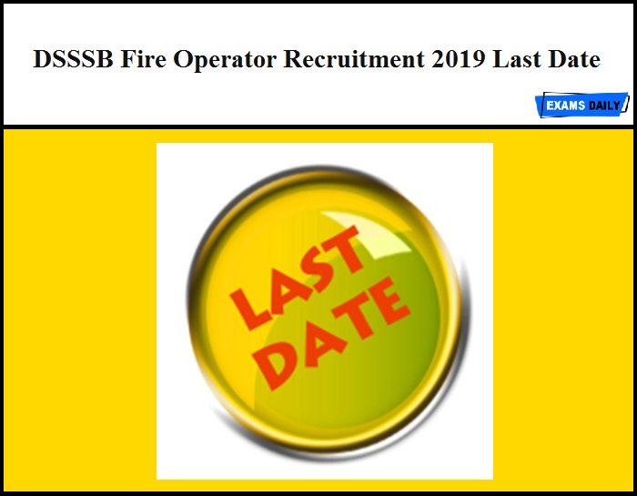 dsssb fire operator recruitment 2019 last date