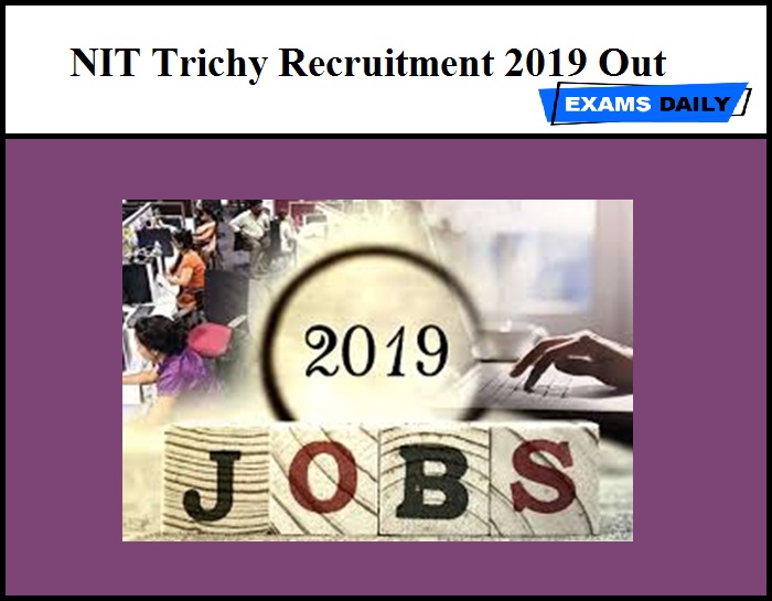 NIT Trichy Recruitment 2019 Out – Apply Now For Consultant, Project Officer & Other Vacancy