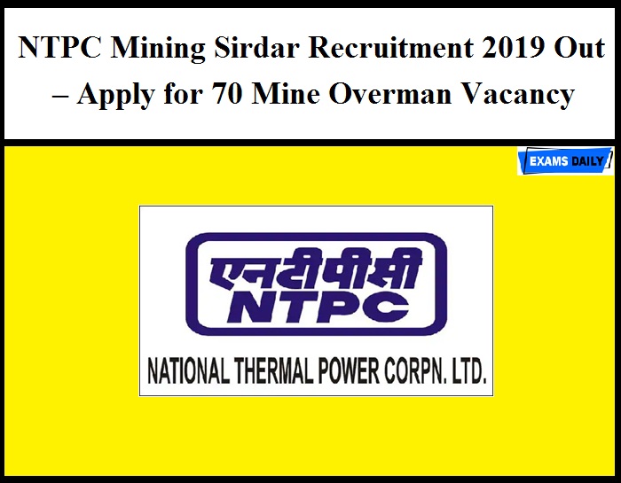 NTPC Mining Sirdar Recruitment 2019 Out – Apply for 70 Mine Overman Vacancy