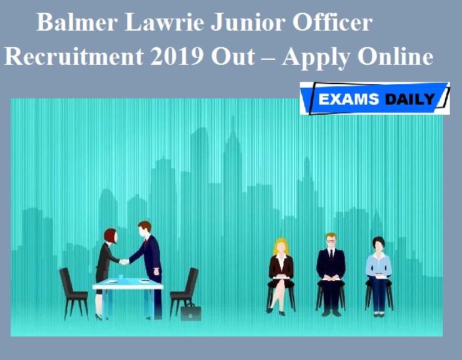 Balmer Lawrie Junior Officer Recruitment 2019 Out – Apply Online