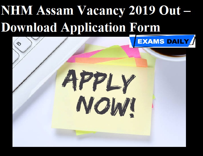NHM Assam Vacancy 2019 Out – Download Application Form