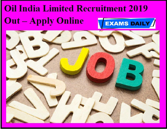 Oil India Limited Recruitment 2019 Out – Apply Online