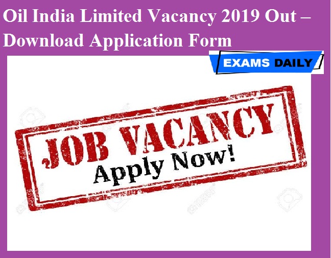 Oil India Limited Vacancy 2019 Out – Download Application Form