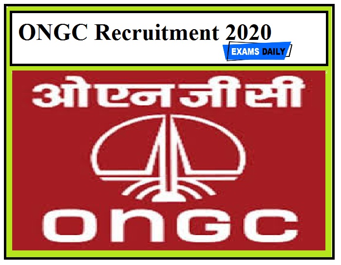 ONGC Recruitment 2020 Out – Apply Now !!!