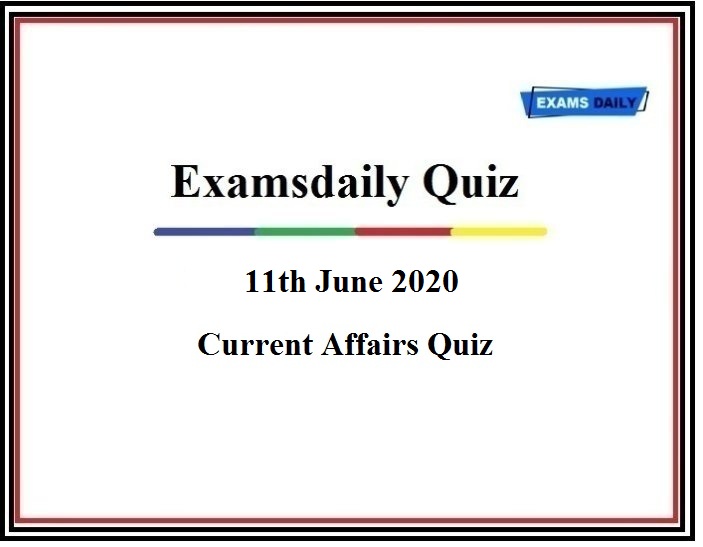 11th June 2020 Current Affairs Quiz