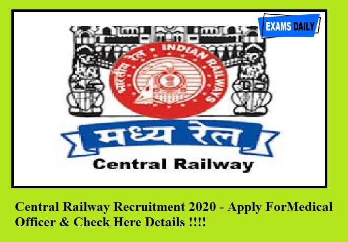 Central Railway Recruitment 2020 out – Apply For Medical Officer Post & Check Here Details!!!
