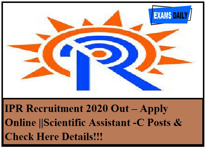 IPR Recruitment 2020 Out – Apply Online ||Scientific Assistant -C Posts & Check Here Details!!!