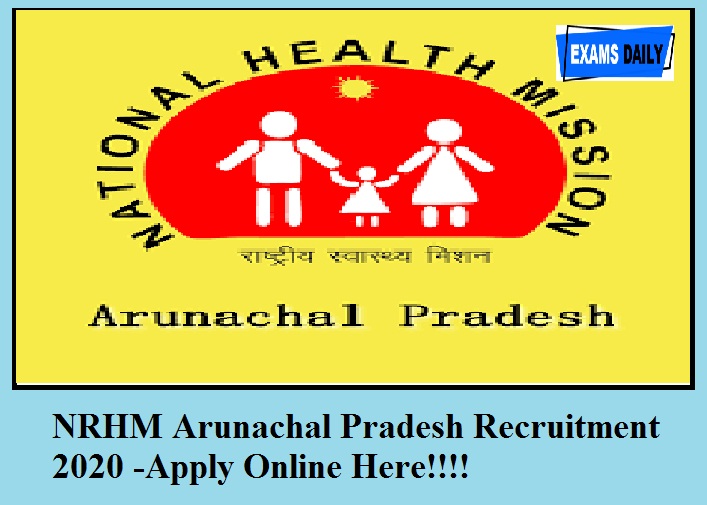 NRHM Arunachal Pradesh Recruitment 2020 Out -250 Vacancies || For Nursing Officers & Apply Online Here!!!
