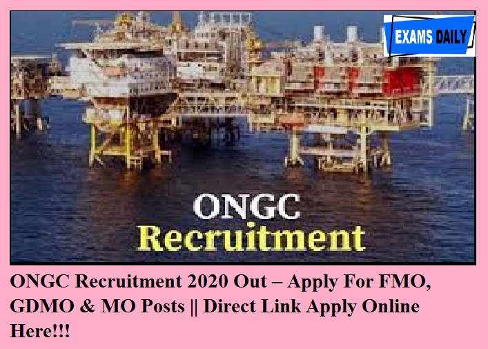 ONGC Recruitment 2020 Out – Last Chance Apply For FMO, GDMO & MO Posts || Direct Link Apply Online Here!!!