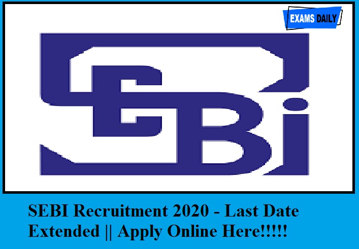 SEBI Recruitment 2020 out – Last Date Extended || Apply online For Officer Grade A (Asst Manager)
