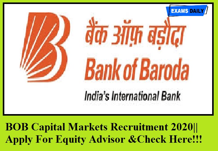 BOB CAPITAL MARKETS Recruitment 2020 Out – Apply For Equity Advisor & Check Here!!!