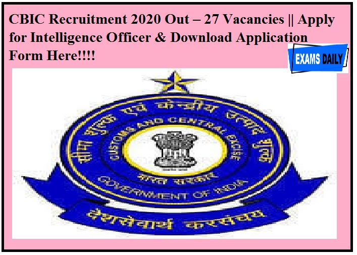 CBIC Recruitment 2020 Out – 27 Vacancies || Apply for Intelligence Officer & Download Application Form Here!!!!