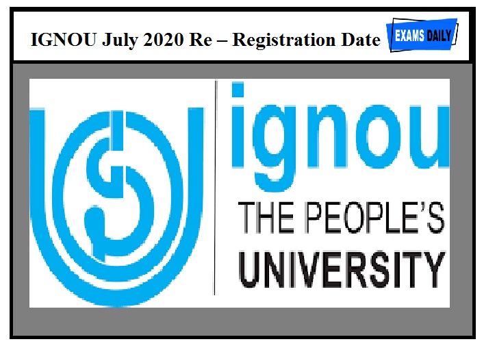 IGNOU July 2020 Re – Registration Date Extended|Check Here Date &Official Details!!