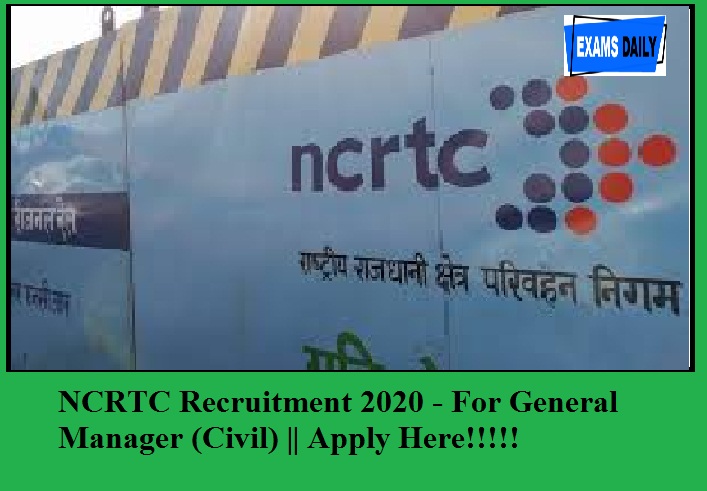 NCRTC Recruitment 2020 out – For General Manager (Civil) on RE- Employment Basis | Apply Here!!!