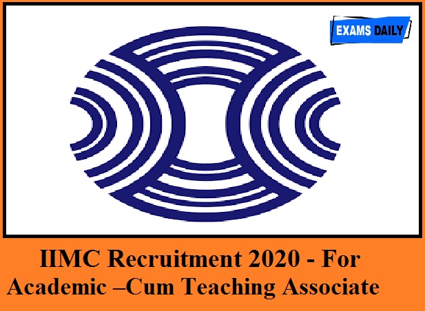 IIMC Recruitment 2020 Out – For Academic –Cum Teaching Associate || Download Application Form Here!!!