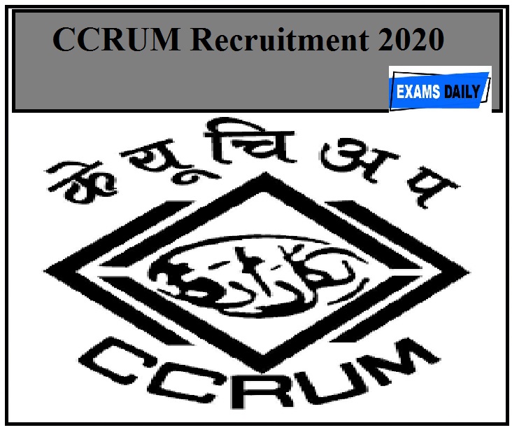 CCRUM Recruitment 2020 Out – Apply For Various Vacancies