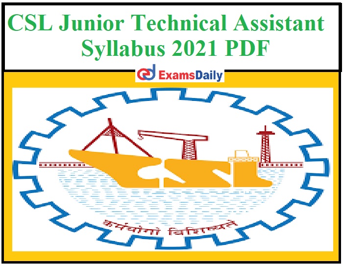 CSL Junior Technical Assistant Syllabus 2021 PDF – Check JTA Exam Pattern & Selection Process Here!!