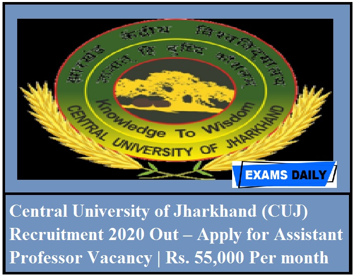 Central University of Jharkhand (CUJ) Recruitment 2020 Out – Apply for Assistant Professor Vacancy Rs. 55,000 Per month Salary