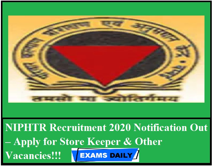 NIPHTR Recruitment 2020 Notification Out – Apply for Store Keeper & Other Vacancies!!!