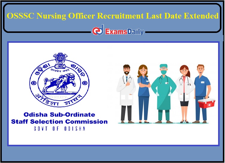 OSSSC Nursing Officer Recruitment Last Date Extended- Check New Date Details!!!