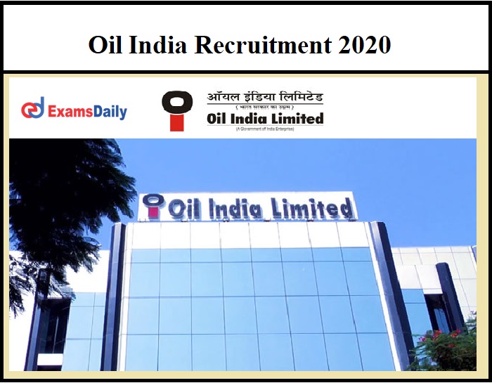 Oil India Recruitment 2020 – Application Dates Ends Tomorrow No Exam – Direct Selection!!!