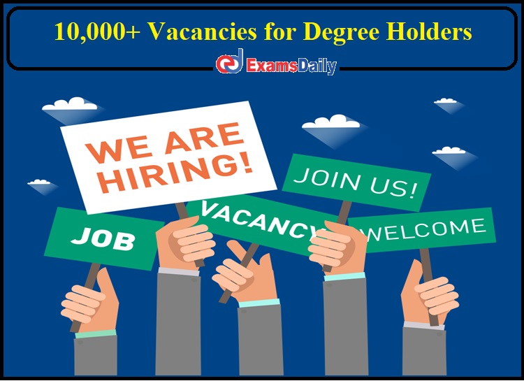 10,000+ Vacancies for Degree Holders