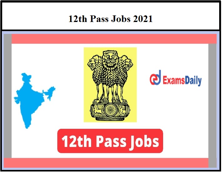12th Pass Jobs 2021 Govt Job Vacancies!!!