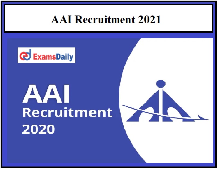 AAI Recruitment 2021 – Application Date Ends Soon Hurry Up!!!