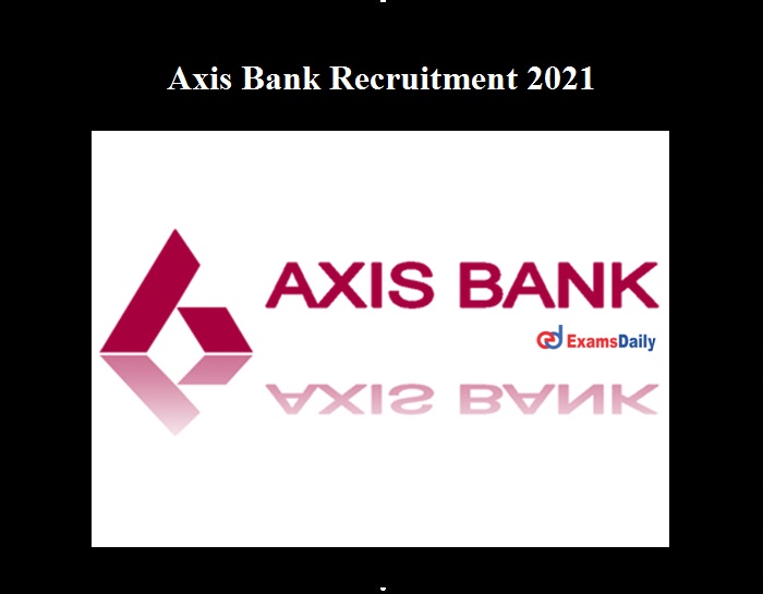 AXIS Bank Recruitment 2021 OUT