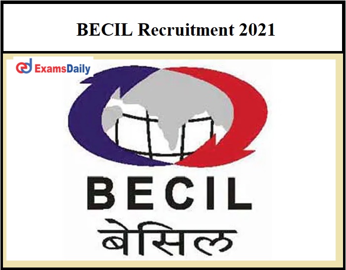 BECIL Recruitment 2021 OUT – Salary Up to Rs. 1,00,000 B.E B.Tech can Apply Online Here!!!