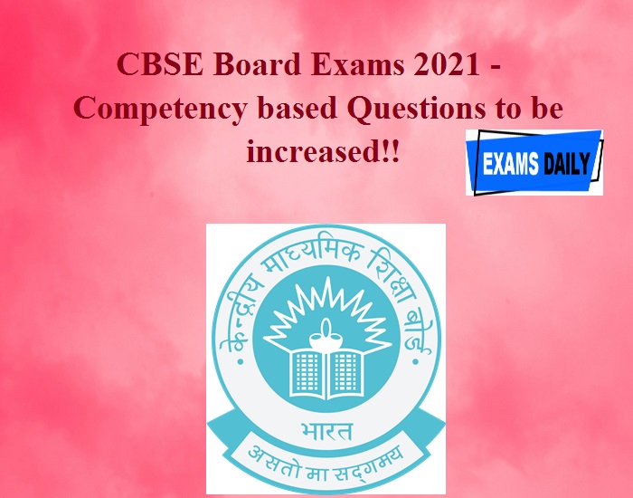 CBSE Board Exams 2021 - Competency based Questions to be increased!!