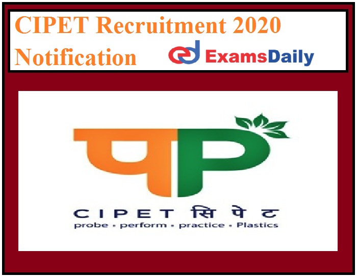 CIPET Recruitment 2020 Notification – Application Form Closed Shortly!!!