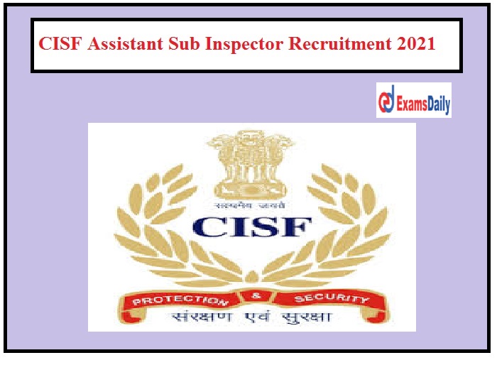 CISF Assistant Sub Inspector Recruitment 2021