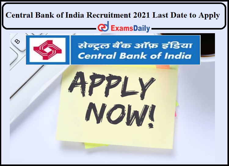 Central Bank of India Recruitment 2021 Last Date to Apply- Check Details!!!