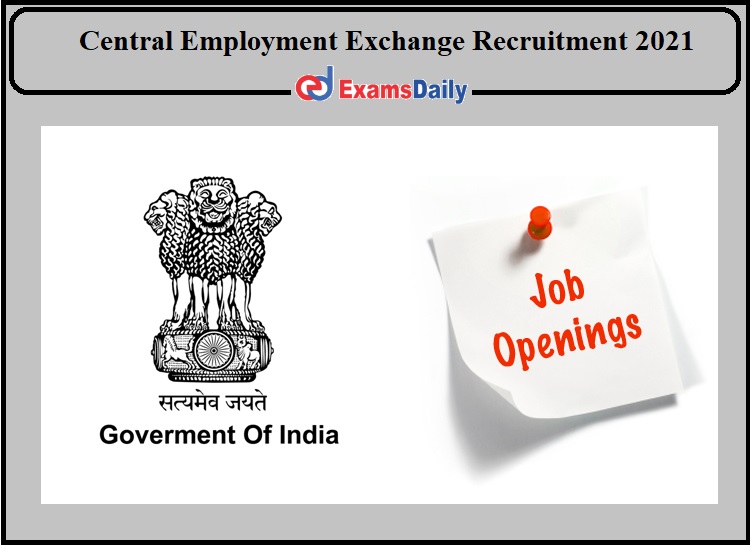 Central Employment Exchange Recruitment 2021 Released- Apply Now!!!