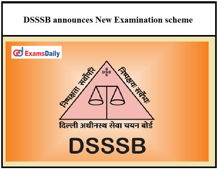 DSSSB announces New Examination scheme for Various Posts, Here’s the Official Notice!!!