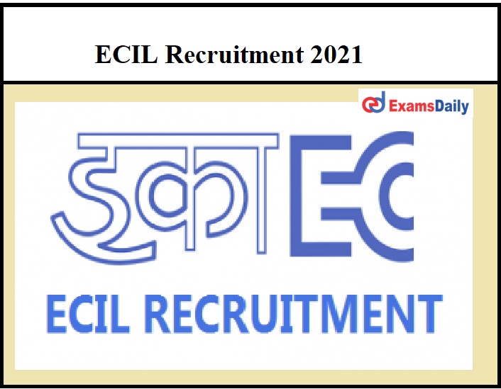 ECIL Recruitment 2021 OUT – Salary Rs.23000 per month No Exam!!!