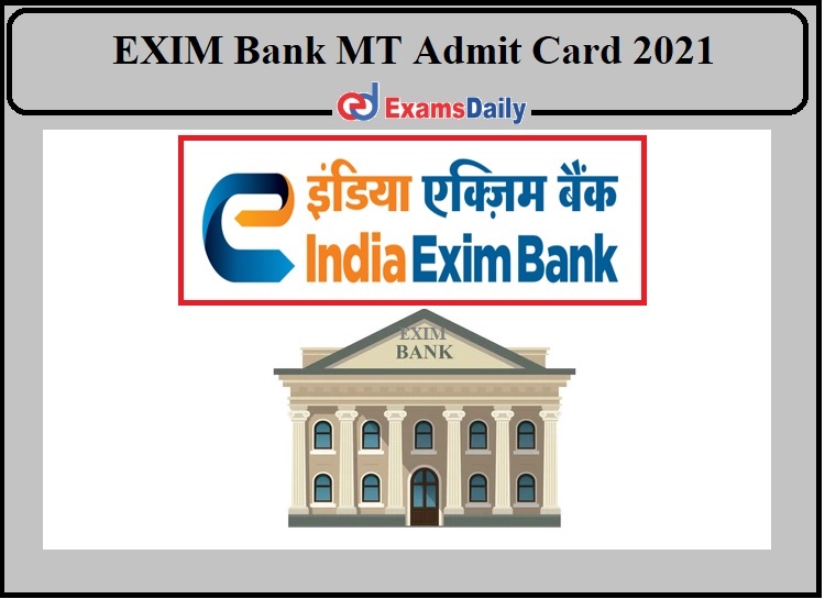 EXIM Bank MT Admit Card 2021- Check Exam Date Details!!!