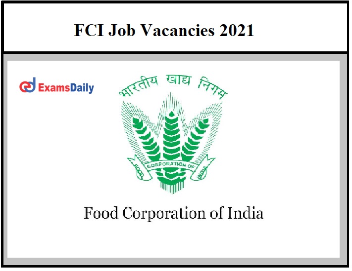 FCI Job Vacancies 2021 – Registration Ends Tomorrow Hurry Up!!!