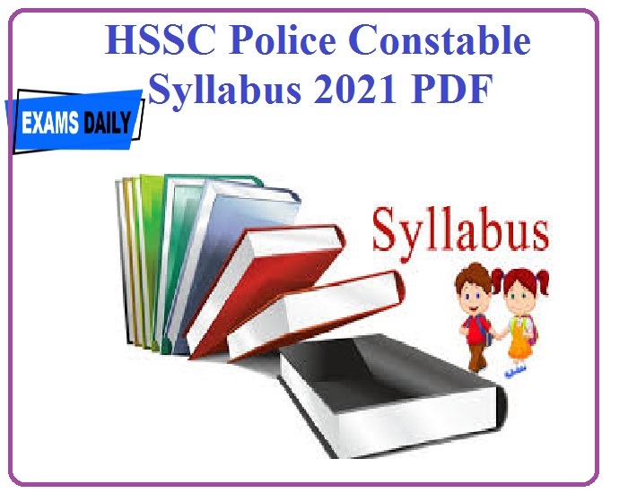 HSSC Police Constable Syllabus 2021 PDF – Download Haryana PC Exam Pattern Here!!!