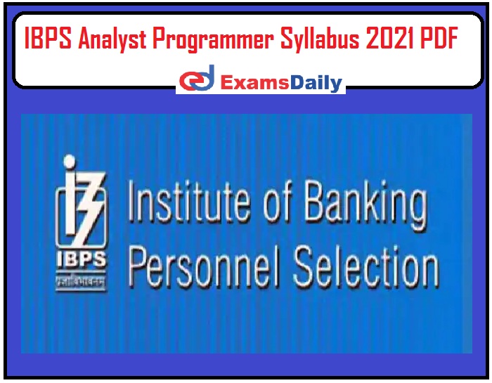 IBPS Analyst Programmer Syllabus 2021 PDF – Download Exam Pattern for IT Engineer & Others!!!