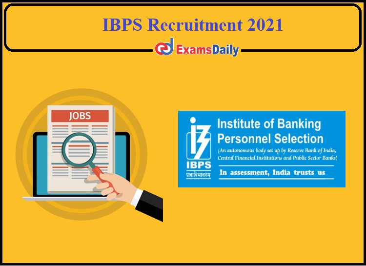 IBPS Recruitment 2021 Notification Released- Salary Rs.54,126- Per Month Apply Now!!!