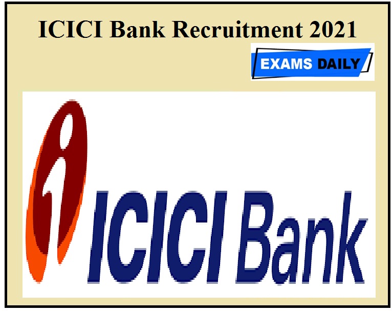 ICICI Bank Recruitment 2021 Released – Apply Online@ ICICI Careers Login