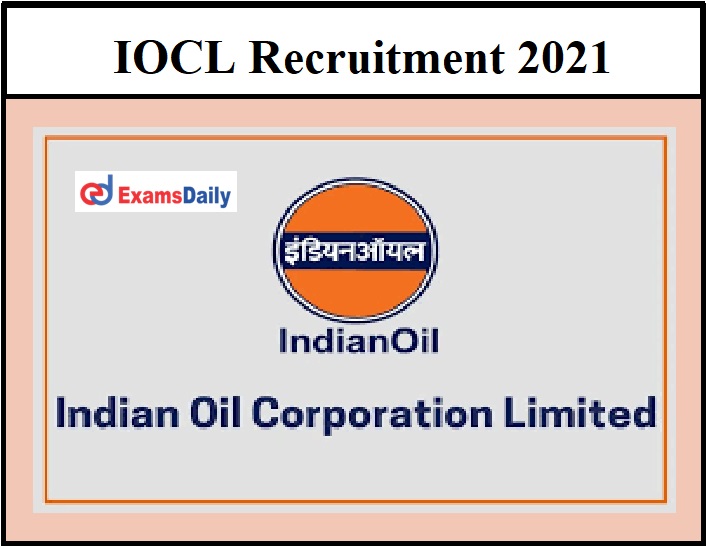 IOCL Recruitment 2021 OUT – Download Notification PDF Apply Here!!!