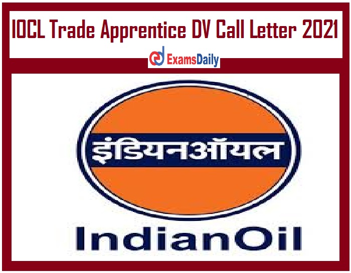 IOCL Trade Apprentice DV Call Letter 2021 Out – Download DV Date for Technical & Non Technical Here!!!