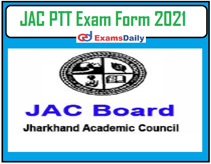 JAC PTT Exam Form 2021 Out – Download Registration-cum-Examination Form!!!